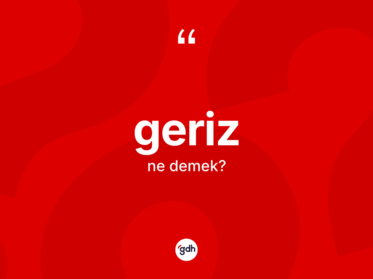 Geriz kelimesi nedir? Gerizin TDK'ya göre anlamı nedir?