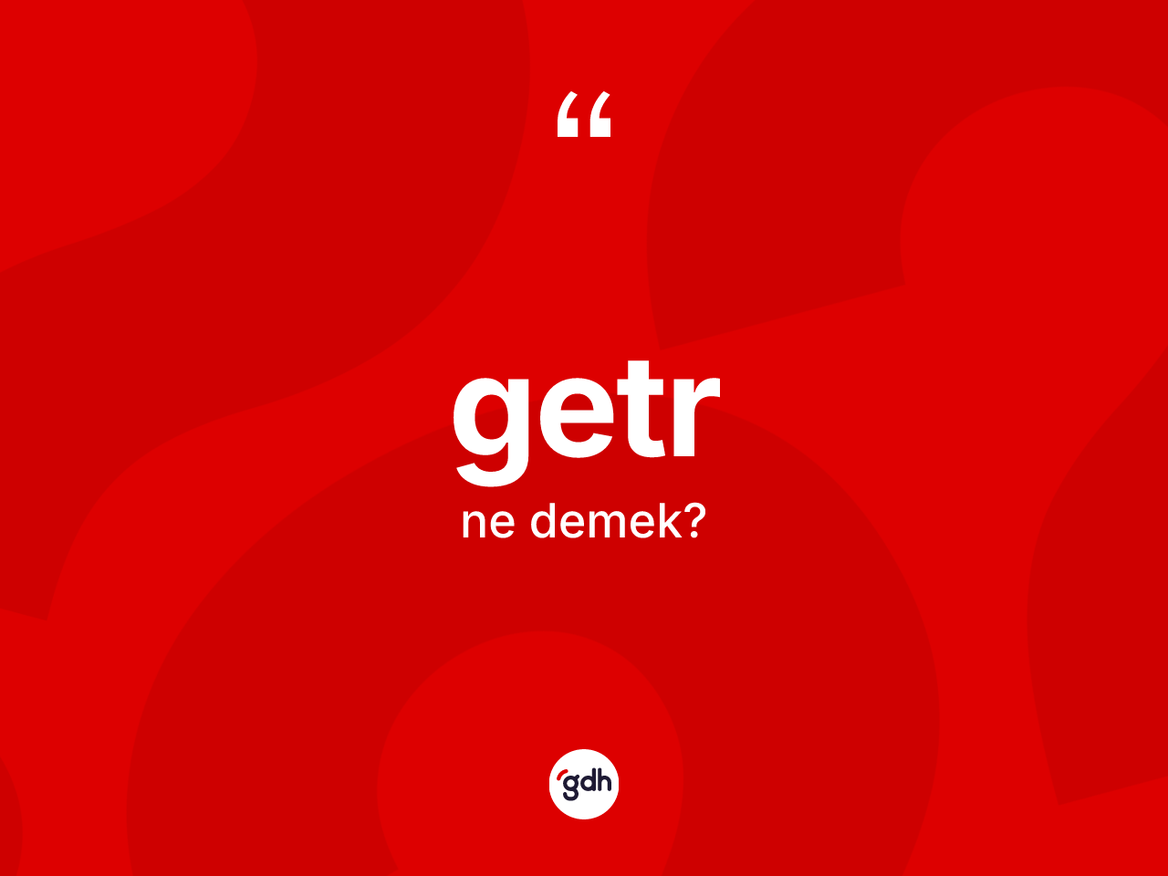 Getr kelimesi ne anlama gelir? Getrin halk arasındaki kullanımı nasıldır?