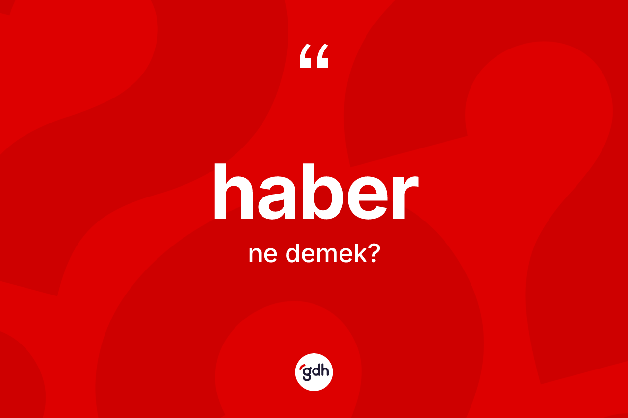 Haber nedir? Haber kelimesinin özellikleri nelerdir?