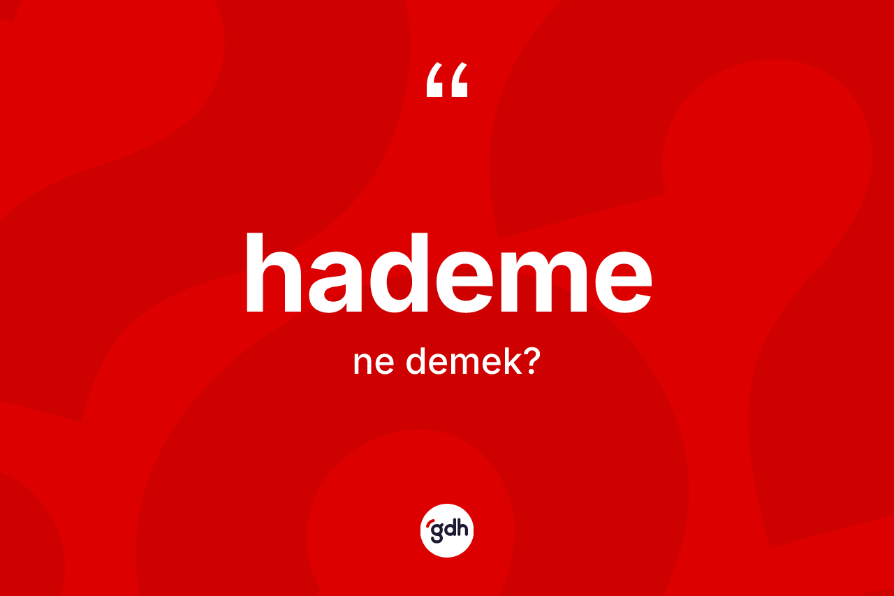 Hademe kelimesi nedir? Hademe kelimesinin özellikleri nelerdir?