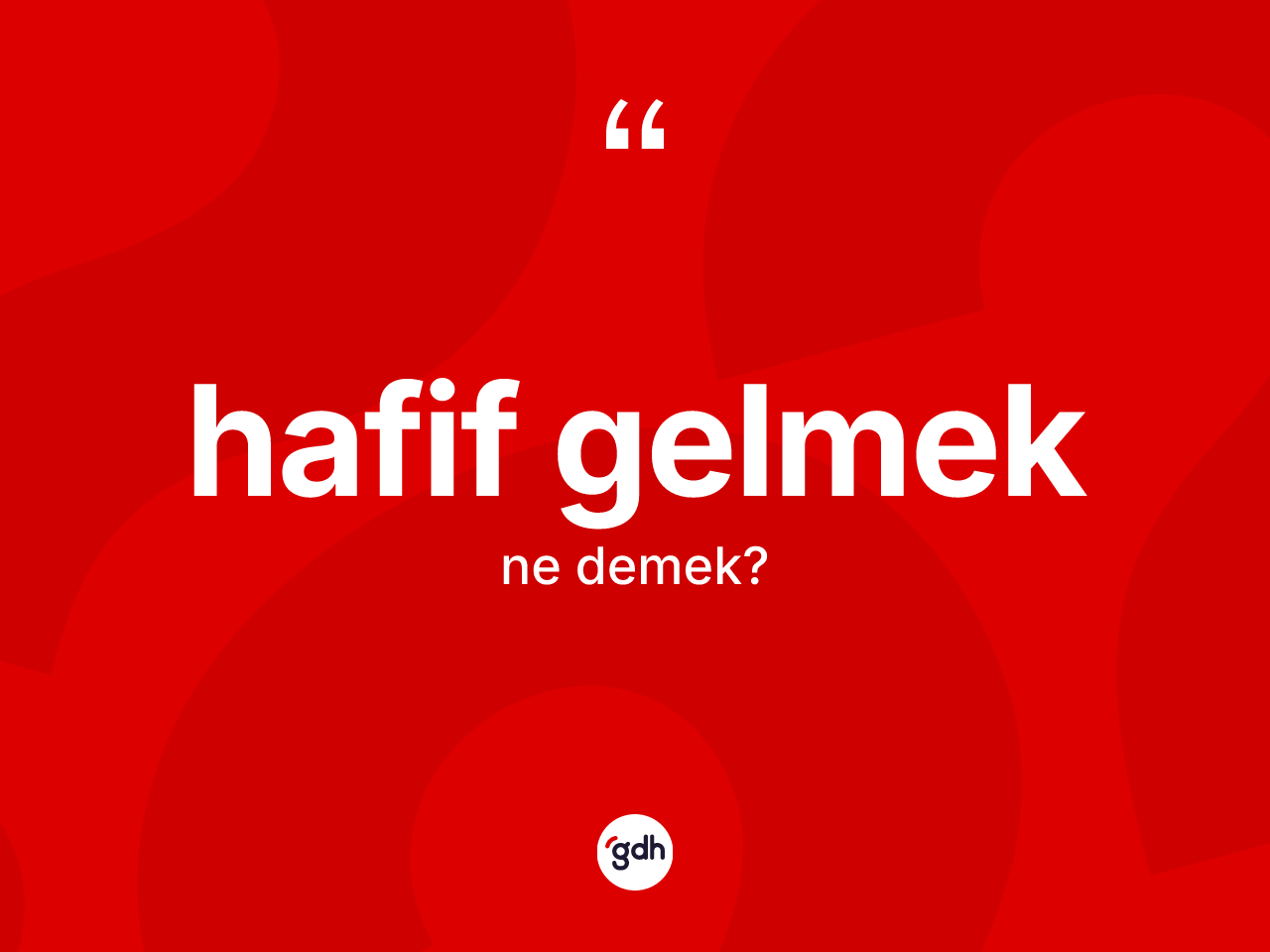 Hafif gelmek ifadesinin anlamı nedir? Hafif gelmek ifadesi nerede kullanılır?