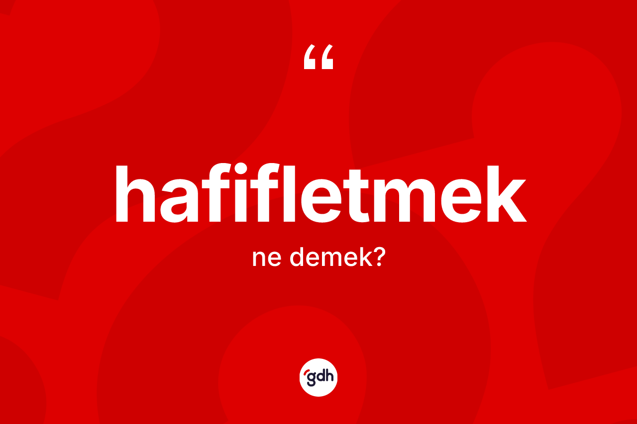 Hafifletmek kelimesi ne demek? Hafifletmek kelimesinin TDK anlamı nedir?