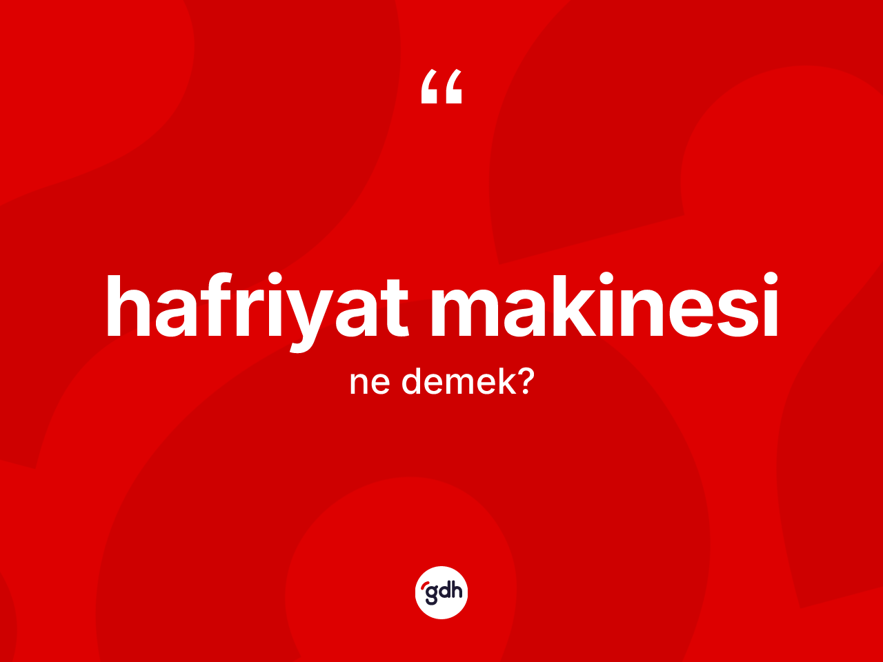 Hafriyat makinesi kelimesi nedir? Hafriyat makinesinin TDK'ya göre anlamı nedir?