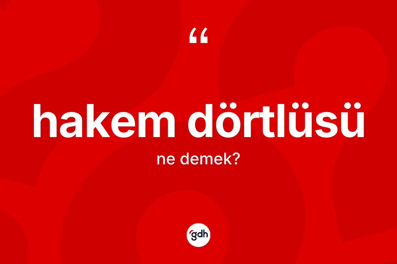 Hakem dörtlüsü kelimesinin sözlükteki tanımı nedir? Hakem dörtlüsünün TDK'ya göre anlamı nedir?