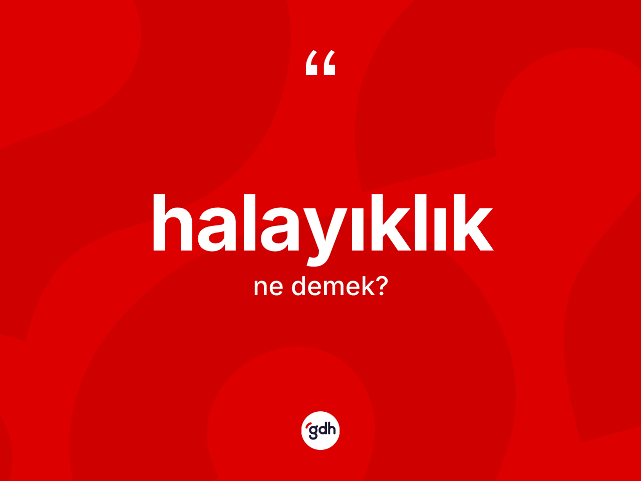 Halayıklık kelimesinin anlamı nedir? Halayıklığın halk arasındaki kullanımı nasıldır?