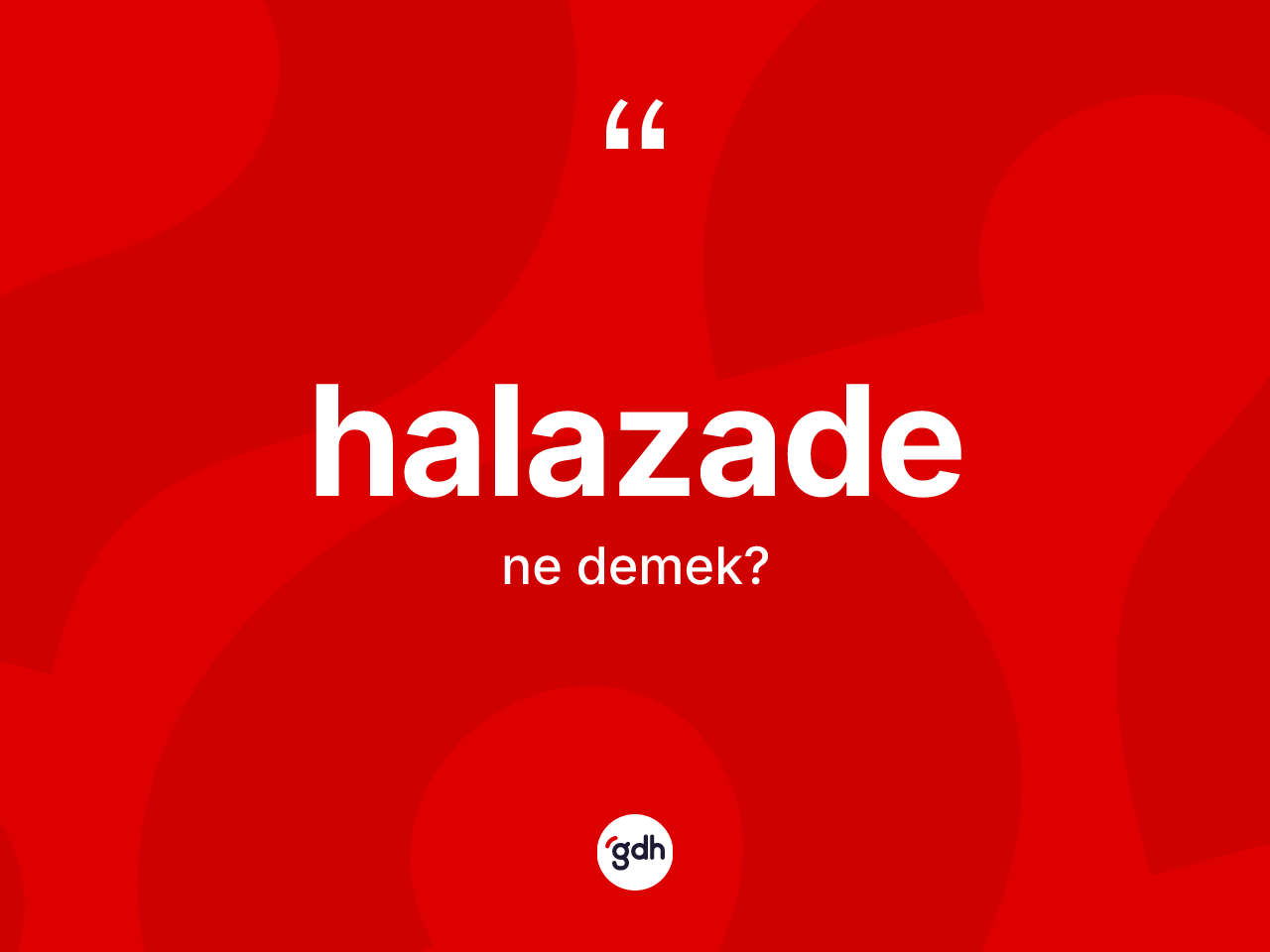 Halazade kelimesi ne demek? Halazadenin halk arasındaki kullanımı nasıldır?