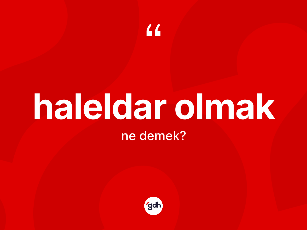 Haleldar olmak ifadesinin kısaca anlamı nedir? Haleldar olmak ifadesinin TDK anlamı nedir?