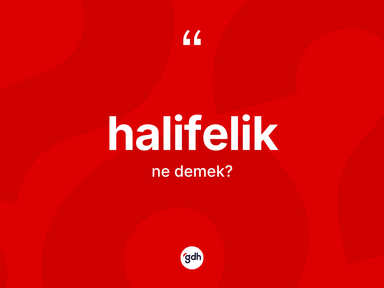 Halifelik kelimesinin tanımı nedir? Halifeliğin kısaca tanımı nedir?