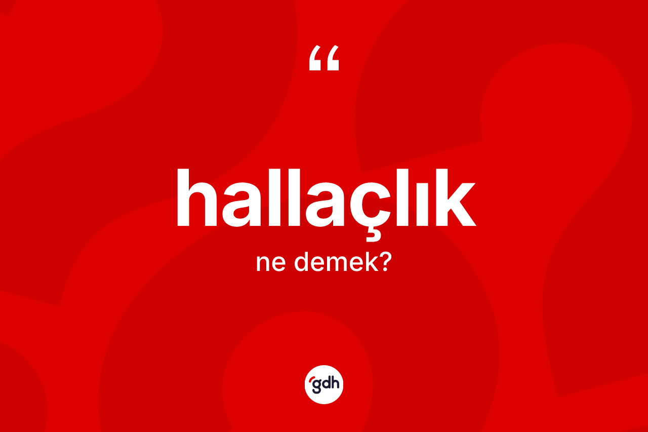 Hallaçlık kelimesi nedir? Hallaçlığın TDK'ya göre anlamı nedir?
