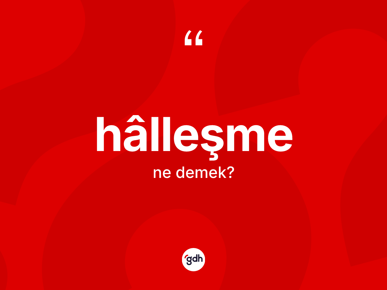 Hâlleşme kelimesi nedir? Hâlleşmenin TDK'ya göre anlamı nedir?