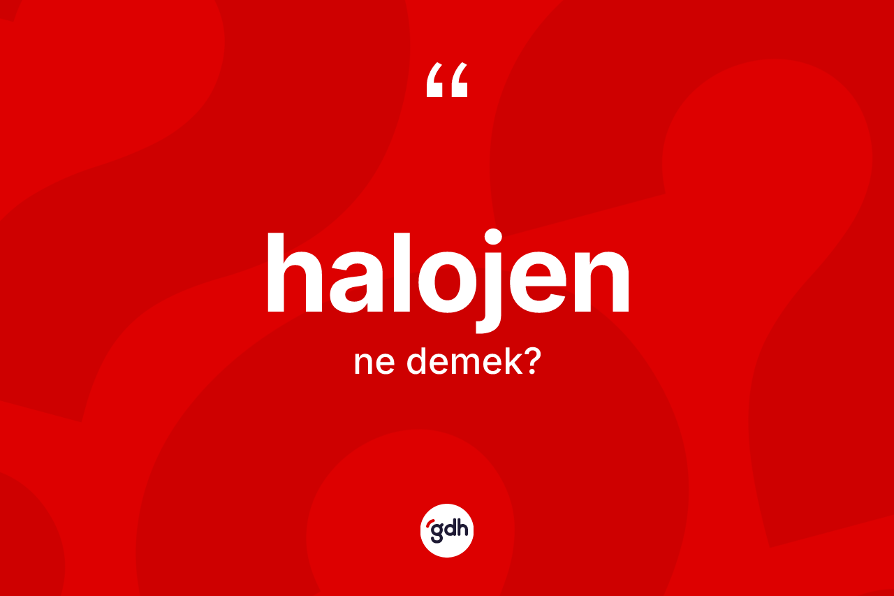 Halojen kelimesinin sözlükteki tanımı nedir? Halojenin TDK'ya göre anlamı nedir?