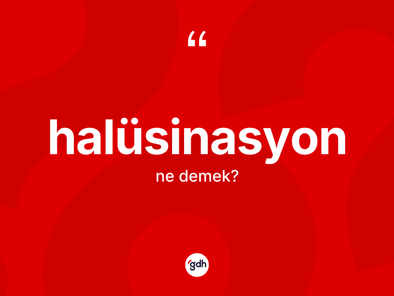 Halüsinasyon ne demek? Halüsinasyonun kısaca tanımı nedir?