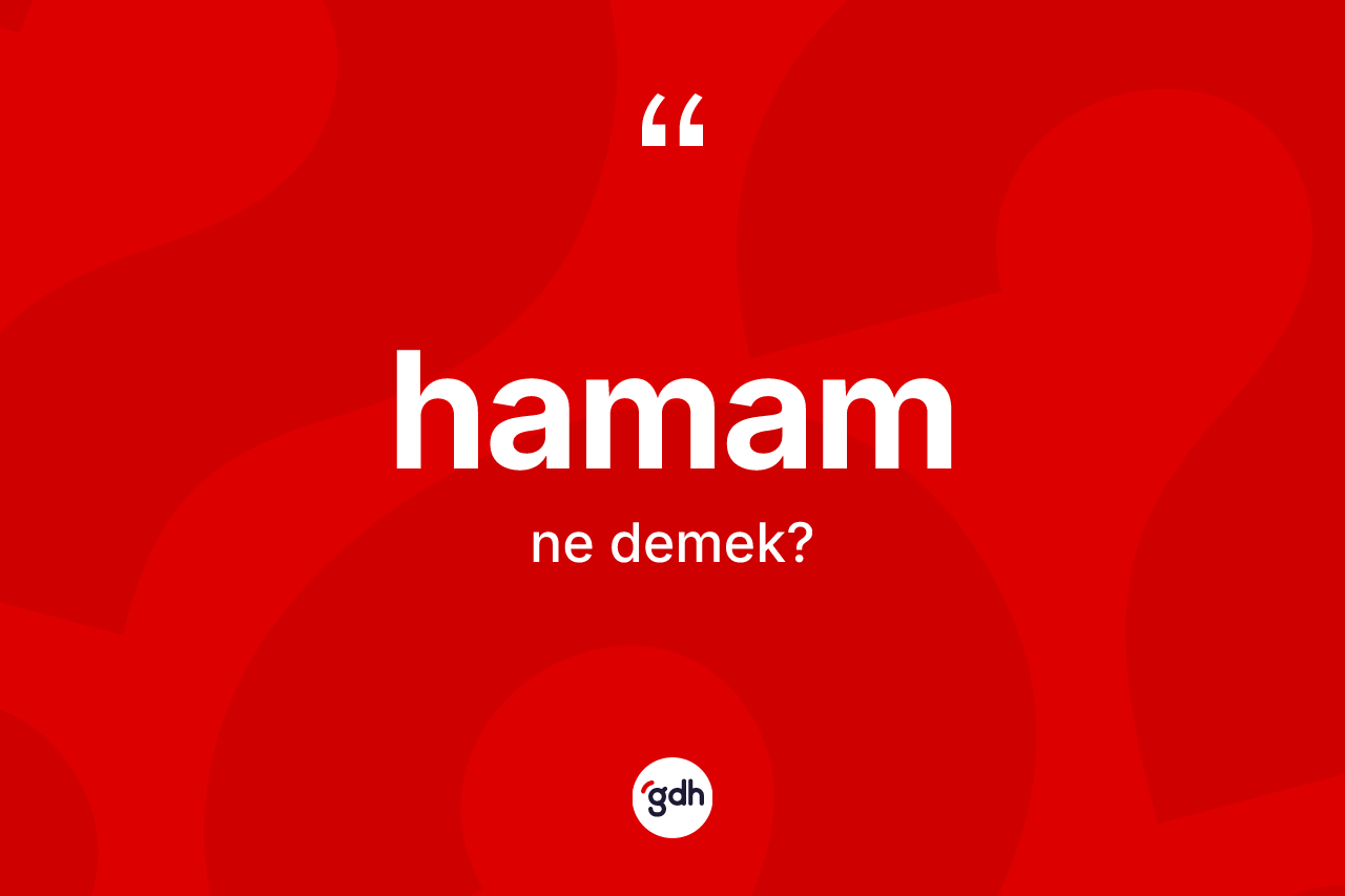 Hamam kelimesinin sözlükteki tanımı nedir? Hamamın TDK'ya göre anlamı nedir?