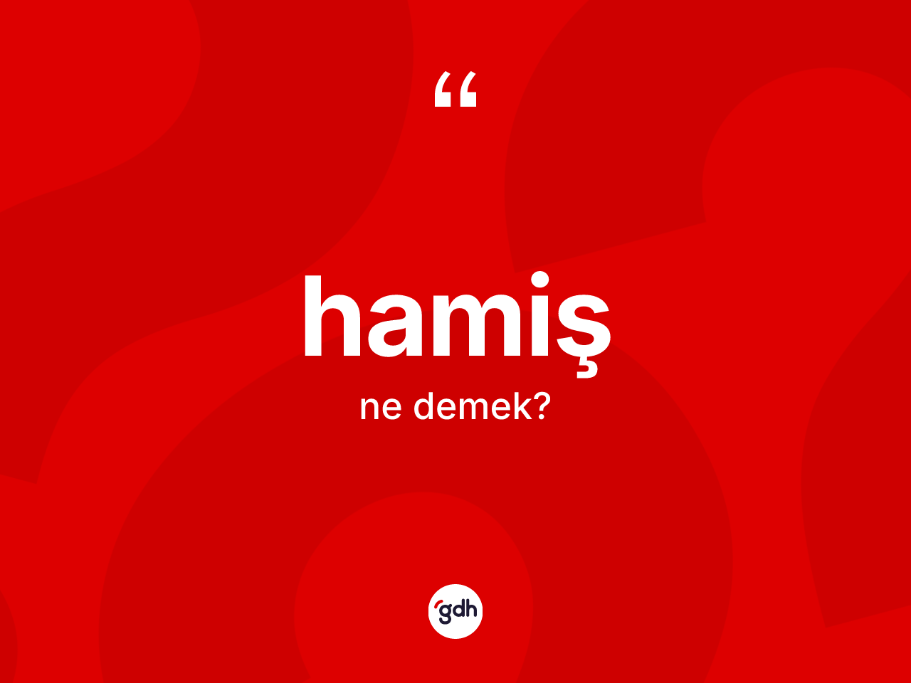 Hamiş kelimesinin anlamı nedir? Hamişin halk arasındaki kullanımı nasıldır?