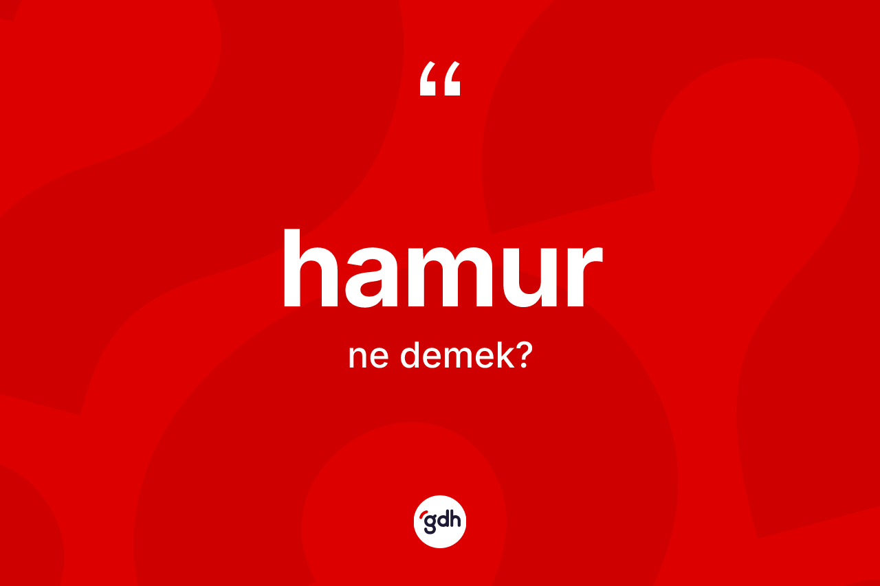 Hamur kelimesi nedir? Hamurun TDK'ya göre anlamı nedir?