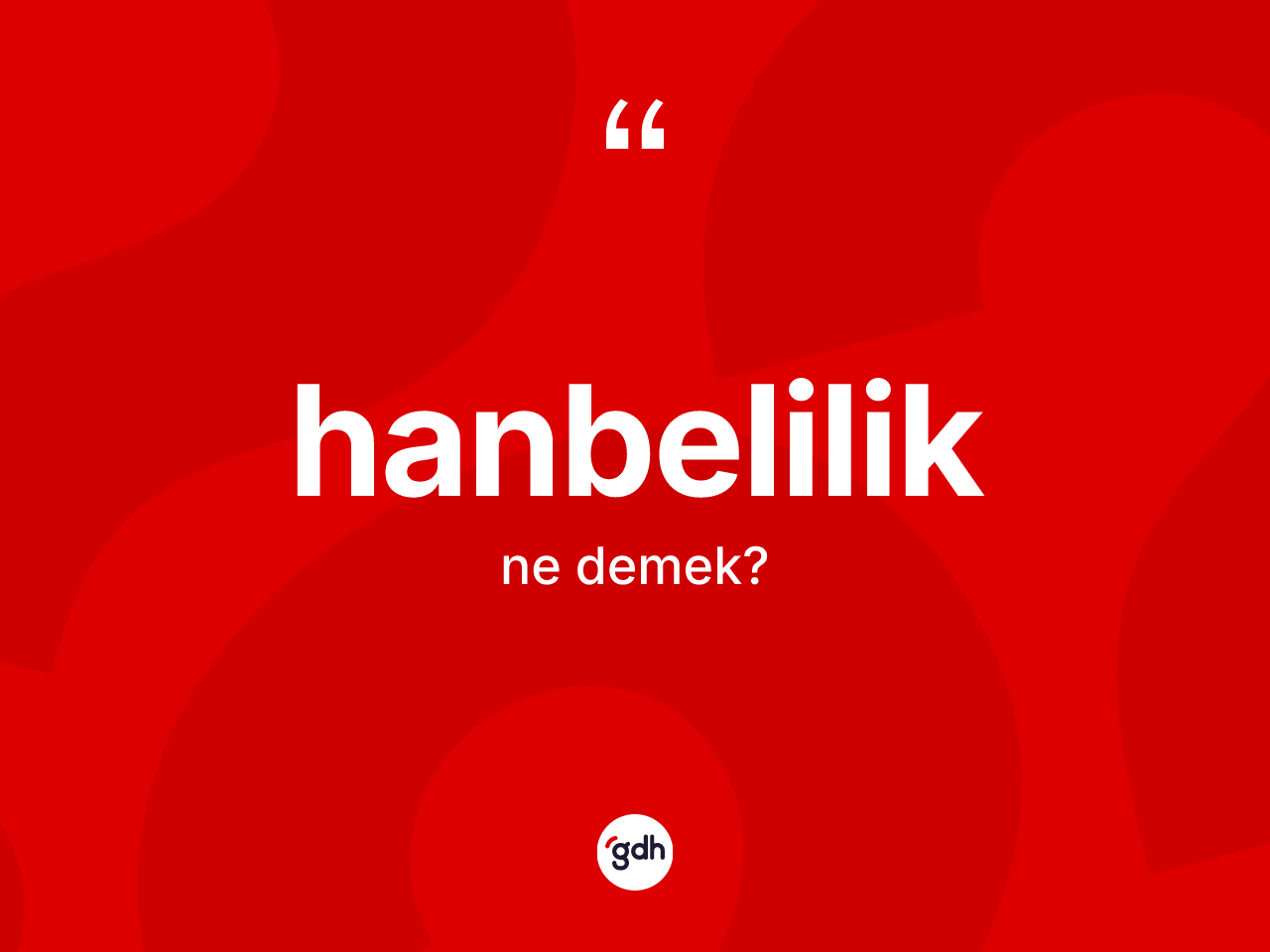 Hanbelilik kelimesinin sözlükteki tanımı nedir? Hanbelilik'in sözlükteki anlamı nedir?