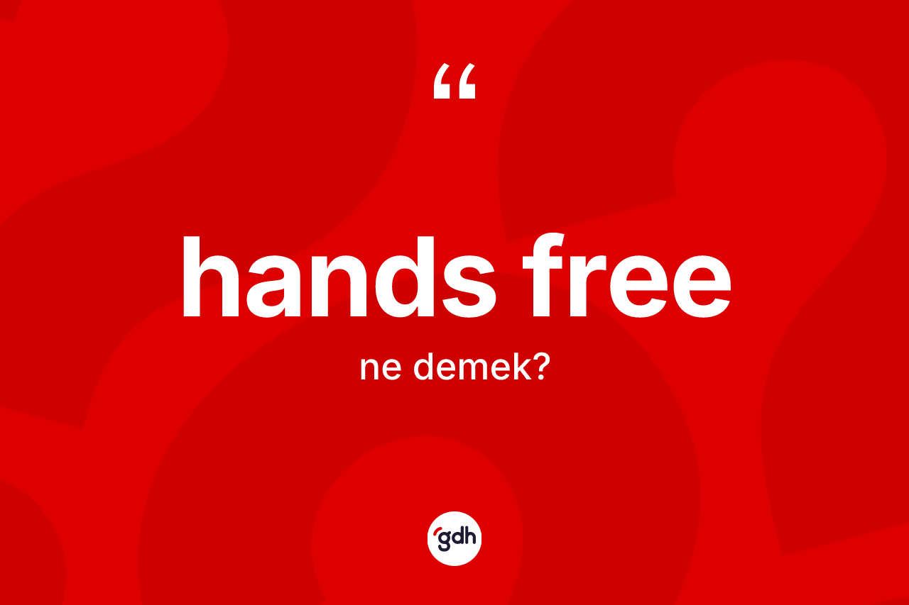 Hands free ne demek? Hands freenin kısaca tanımı nedir?