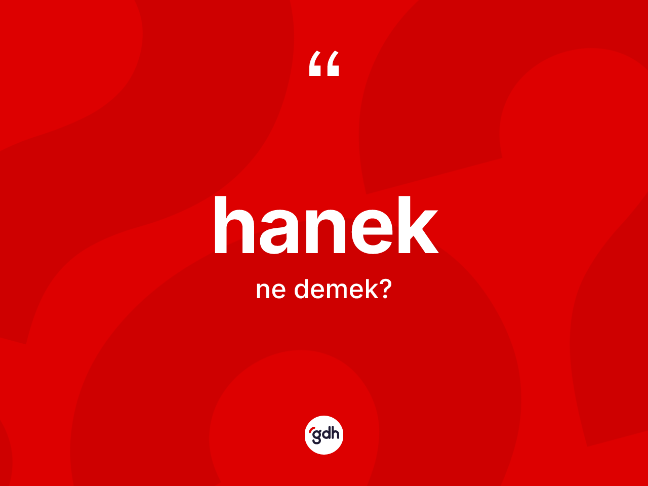 Hanek kelimesinin sözlükteki tanımı nedir? Hanek kelimesinin özellikleri nelerdir?