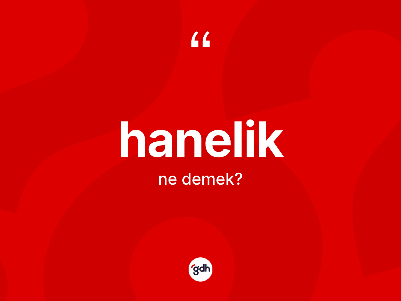Hanelik nedir? Haneliğin TDK'ya göre anlamı nedir?