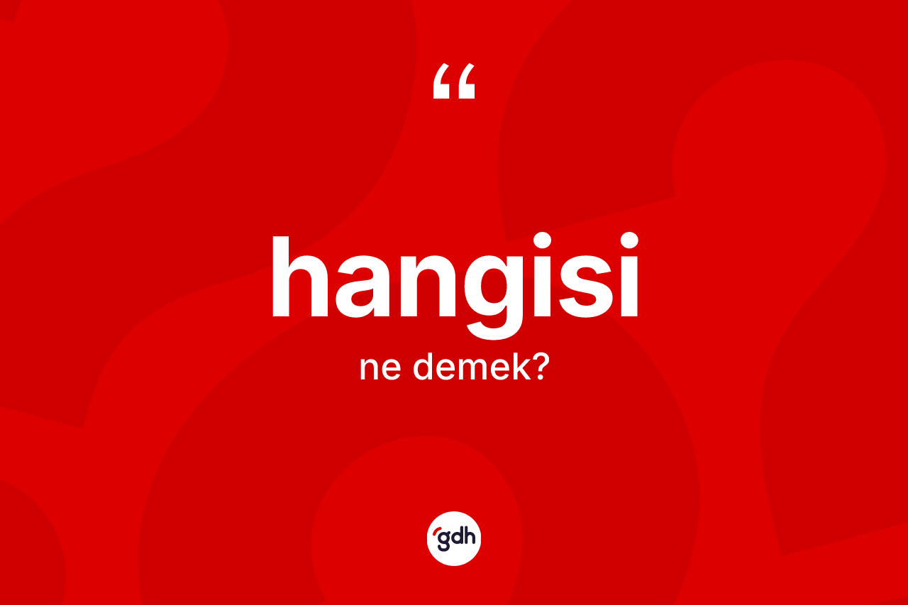 Hangisi kelimesinin anlamı nedir? Hangisinin sözlükteki anlamı nedir?
