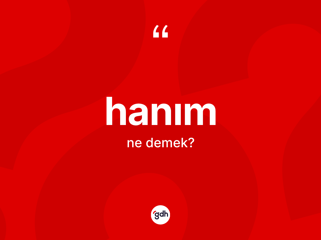 Hanım kelimesi ne anlama gelir? Hanımın TDK'ya göre anlamı nedir?