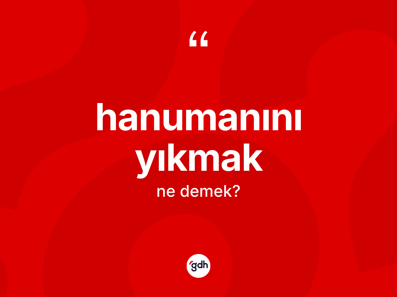 Hanumanını yıkmak ifadesinin kısaca anlamı nedir? Hanumanını yıkmak ifadesi hangi durumlarda kullanılır?