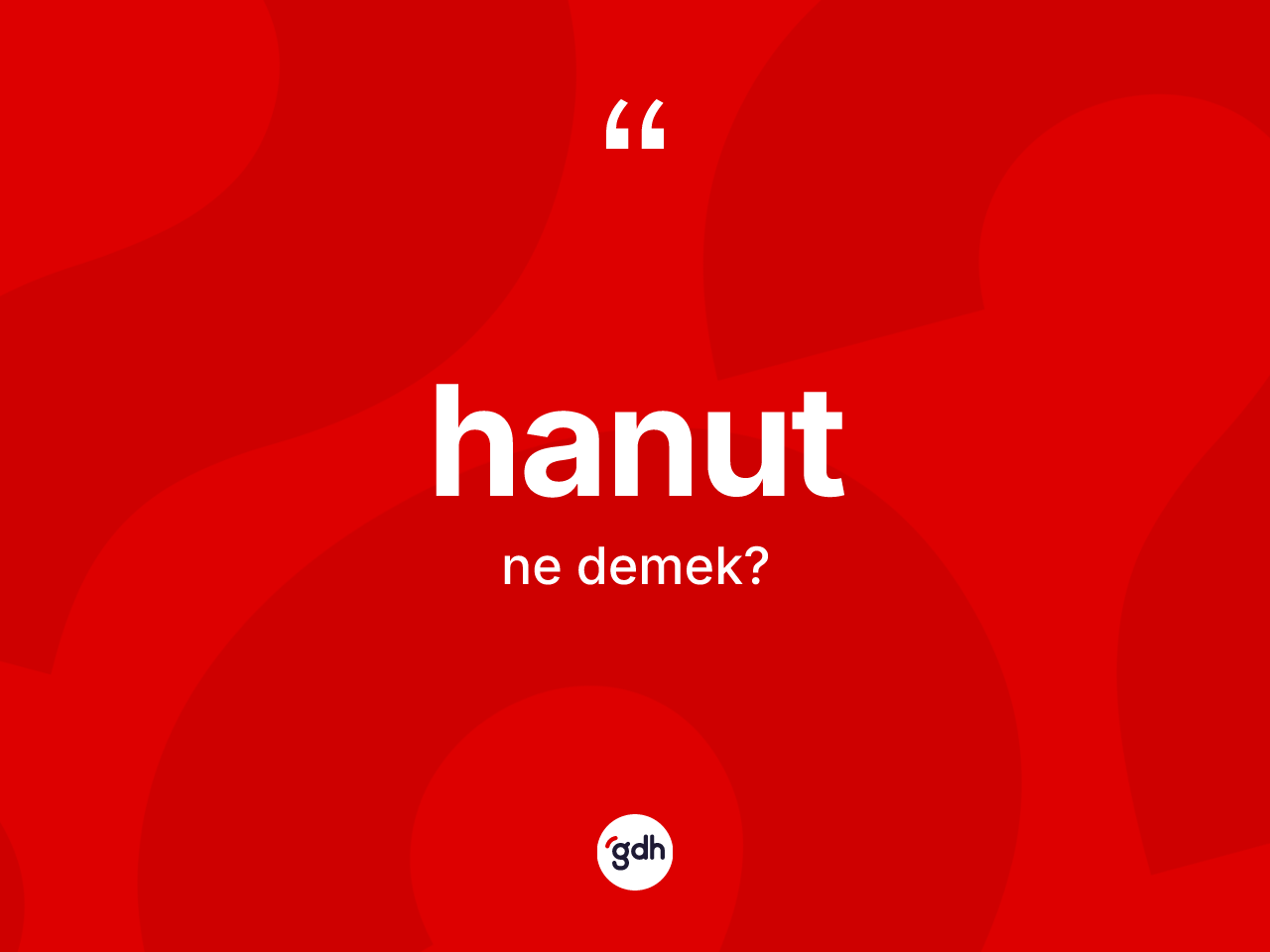 Hanut kelimesinin tanımı nedir? Hanutun kısaca tanımı nedir?