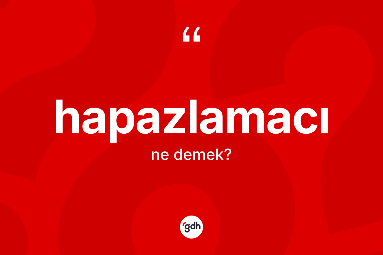 Hapazlamacı kelimesinin tanımı nedir? Hapazlamacının kısaca tanımı nedir?
