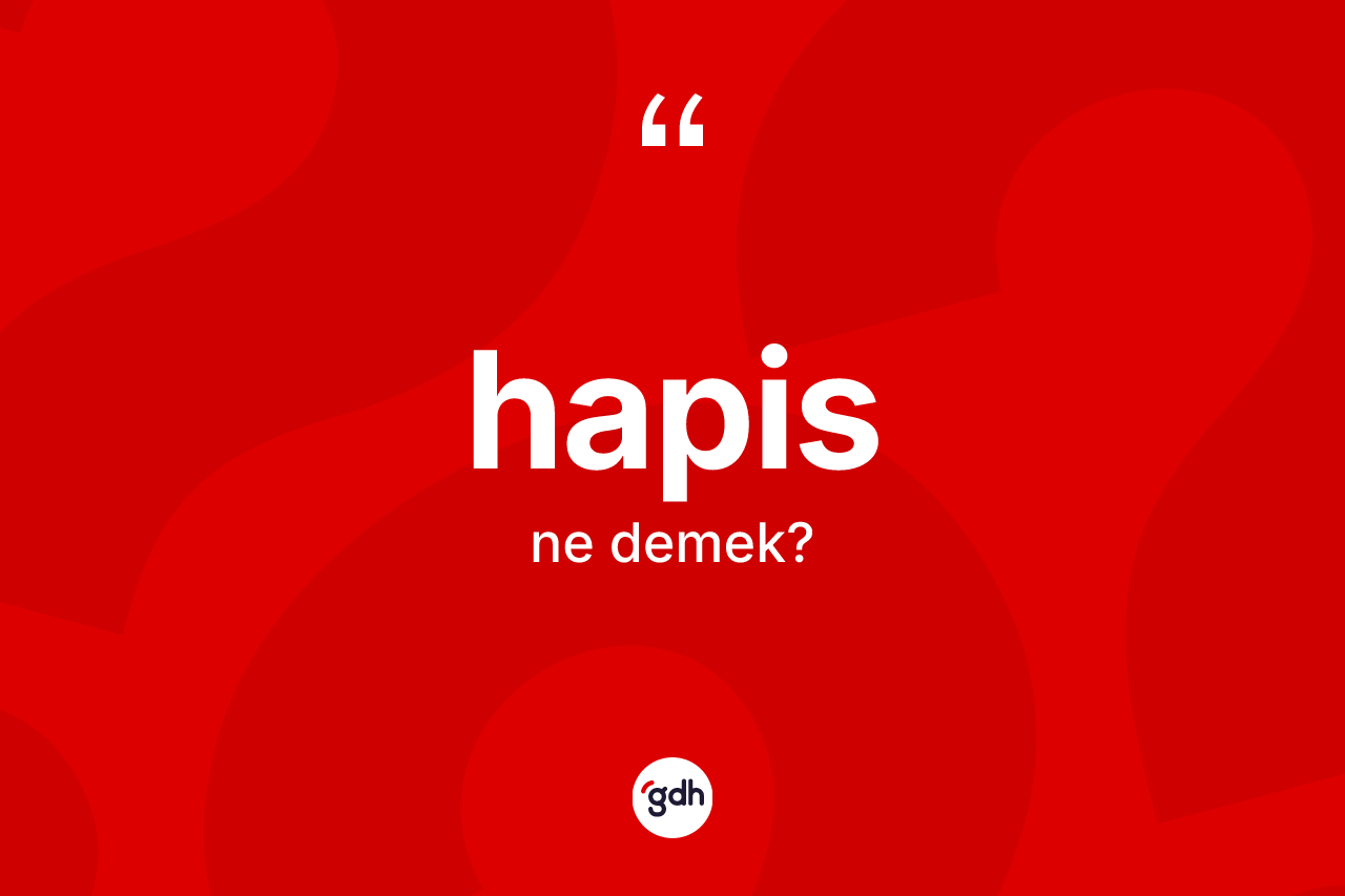 Hapis kelimesinin tanımı nedir? Hapisin TDK'ya göre anlamı nedir?