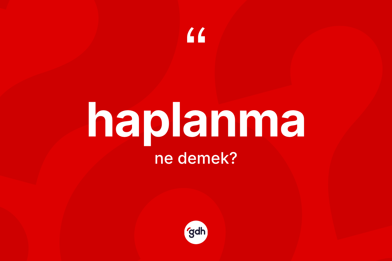 Haplanma kelimesi nedir? Haplanmanın kısaca tanımı nedir?