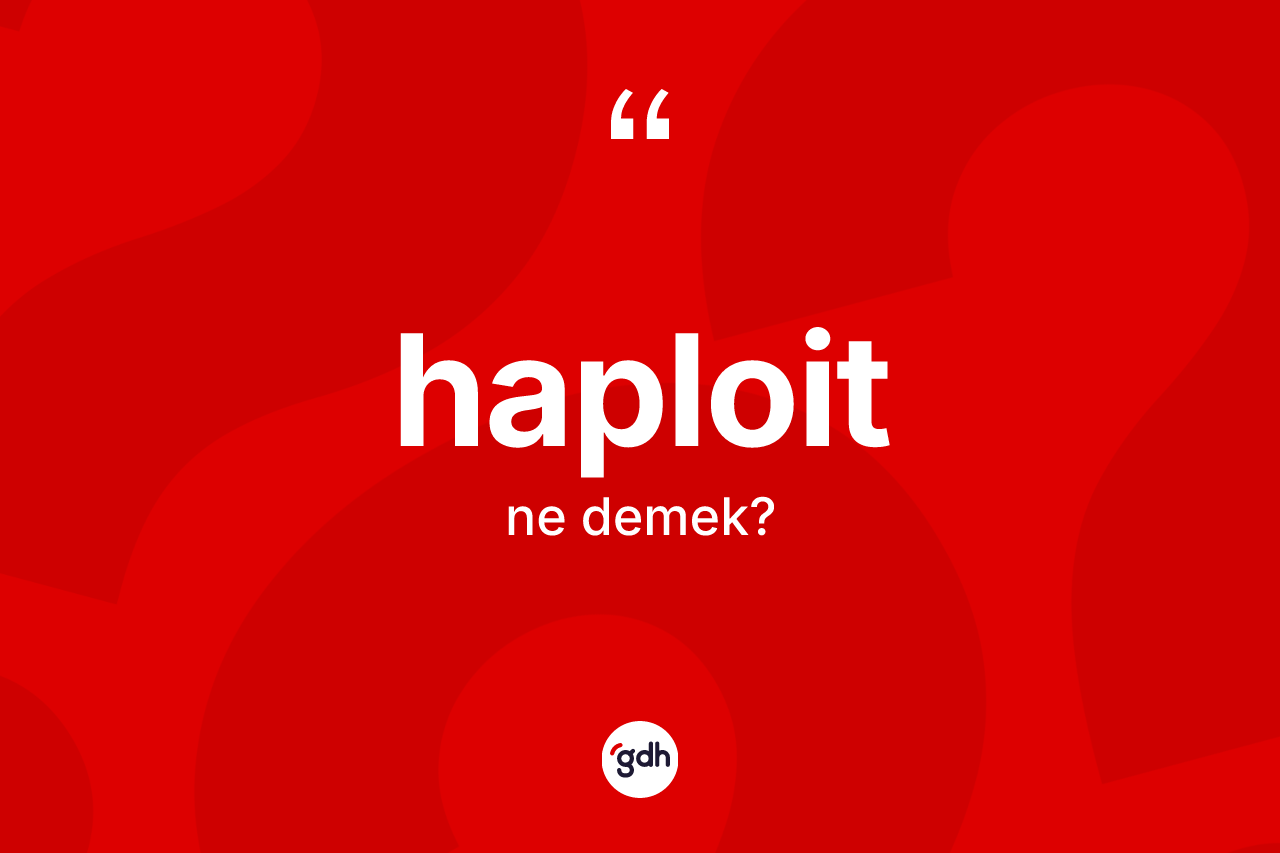 Haploit kelimesinin anlamı nedir? Haploidin TDK'ya göre anlamı nedir?