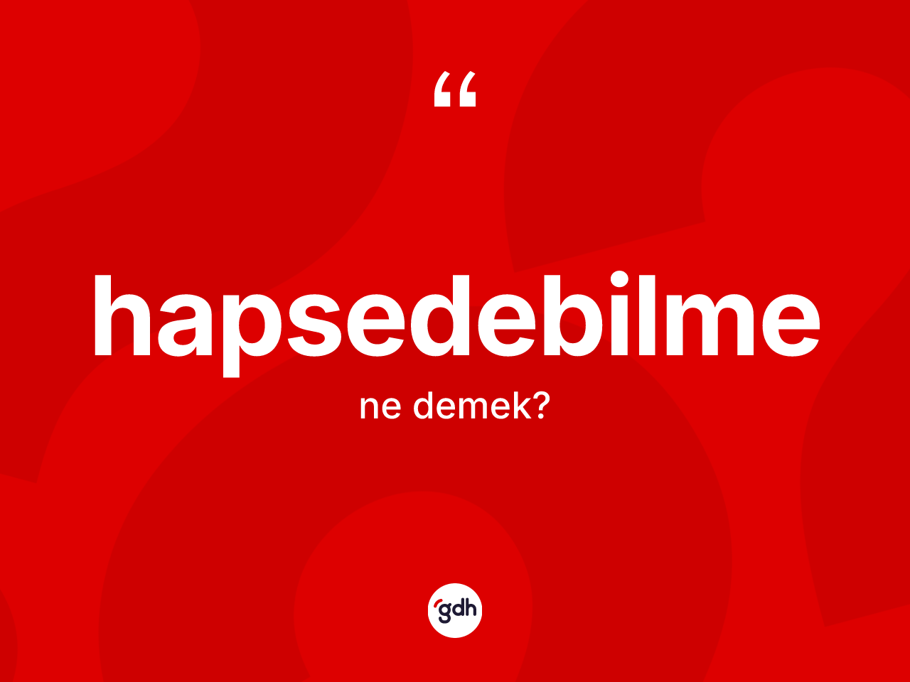 Hapsedebilme kelimesi ne anlama gelir? Hapsedebilmenin TDK'ya göre anlamı nedir?