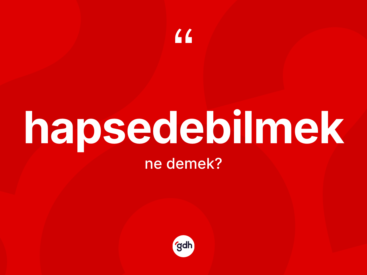 Hapsedebilmek kelimesinin tanımı nedir? Hapsedebilmeğin halk arasındaki kullanımı nasıldır?