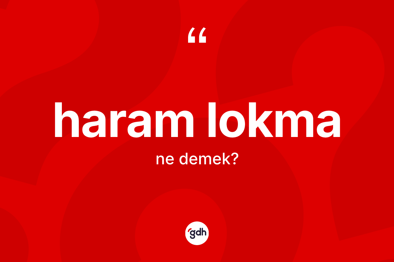 Haram lokma kelimesi nedir? Haram lokmanın TDK'ya göre anlamı nedir?