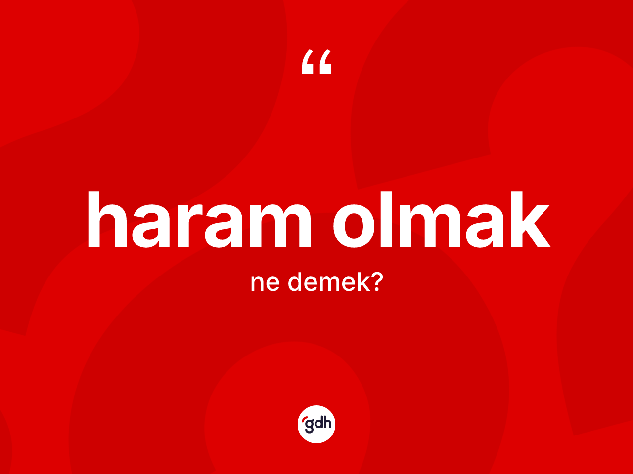 Haram olmak ifadesinin kısaca tanımı nedir? Haram olmak ifadesi hangi durumlarda kullanılır
