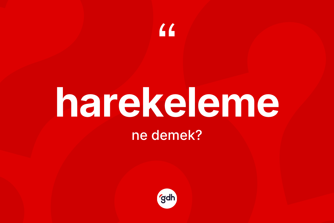 Harekeleme kelimesi ne demek? Harekeleme kelimesinin TDK anlamı nedir?