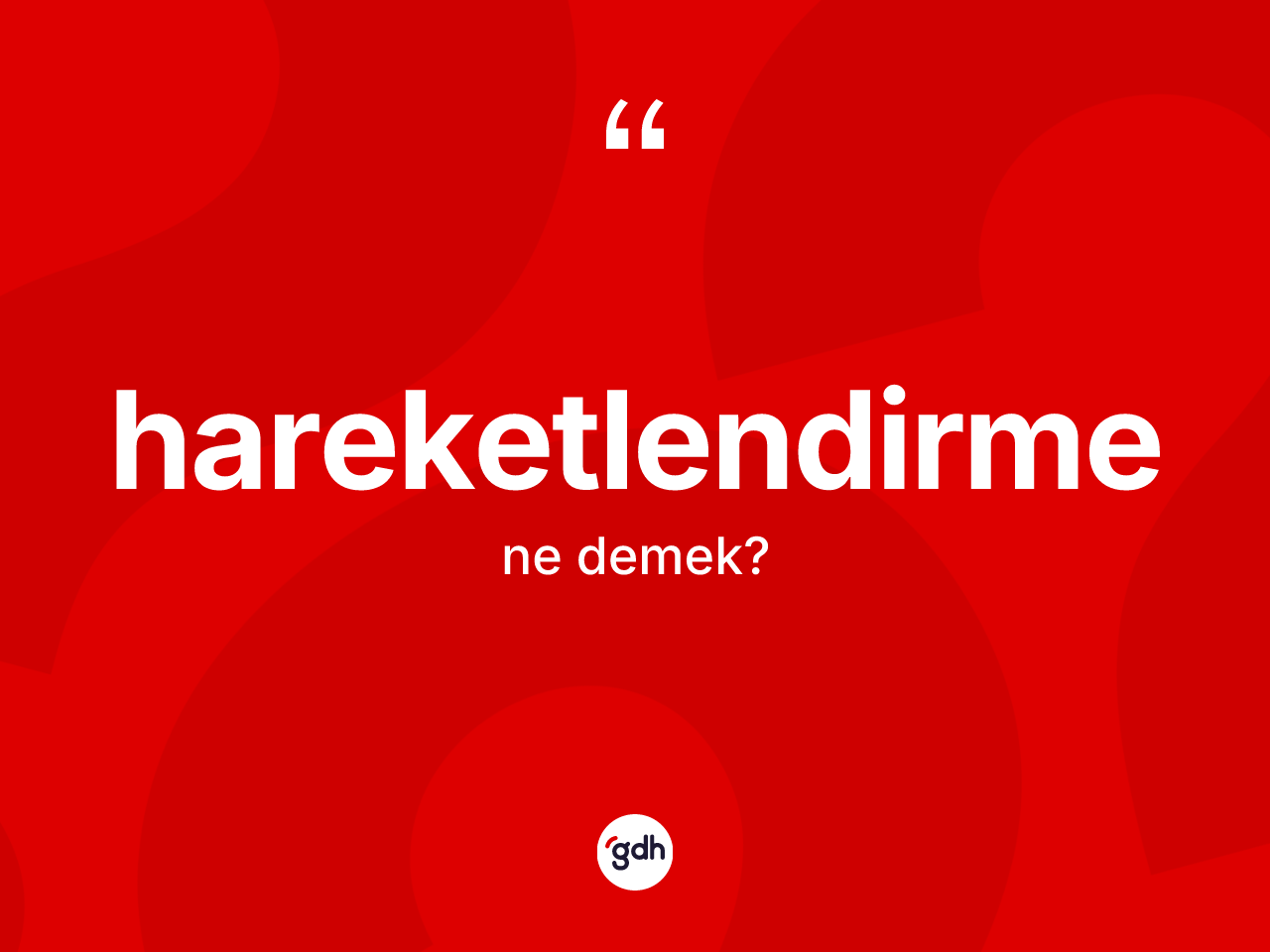 Hareketlendirme kelimesinin anlamı nedir? Hareketlendirmenin kısaca tanımı nedir?