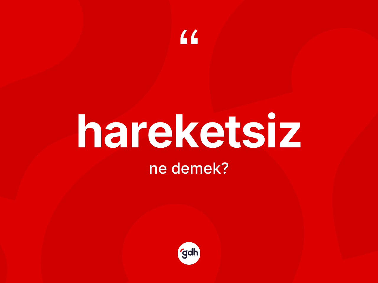 Hareketsiz kelimesinin anlamı nedir? Hareketsizin kısaca tanımı nedir?