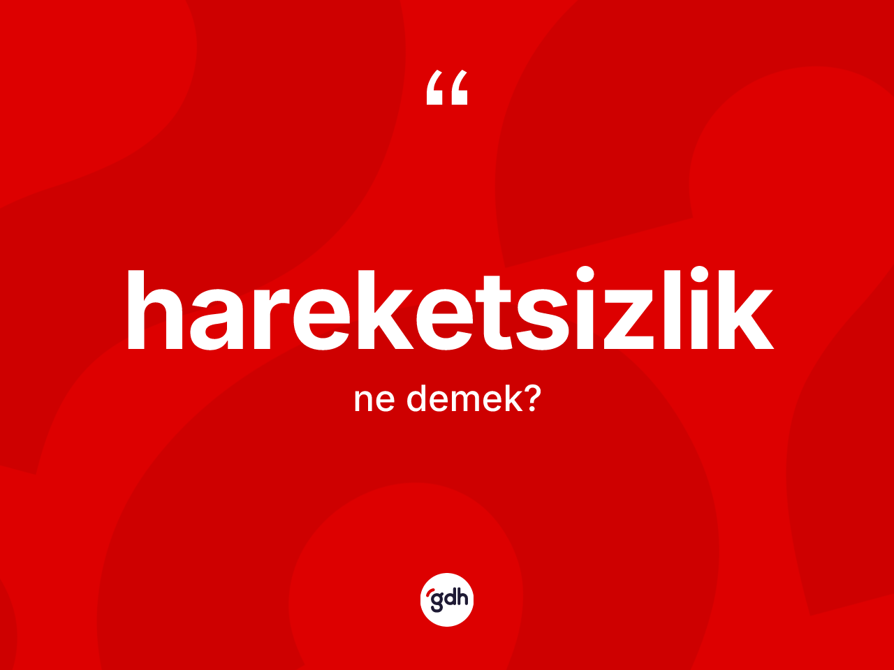 Hareketsizlik kelimesinin anlamı nedir? Hareketsizliğin sözlükteki anlamı nedir?