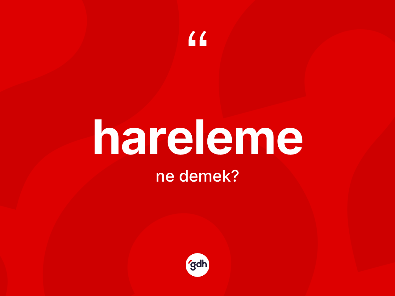Hareleme nedir? Harelemenin TDK'ya göre anlamı nedir?