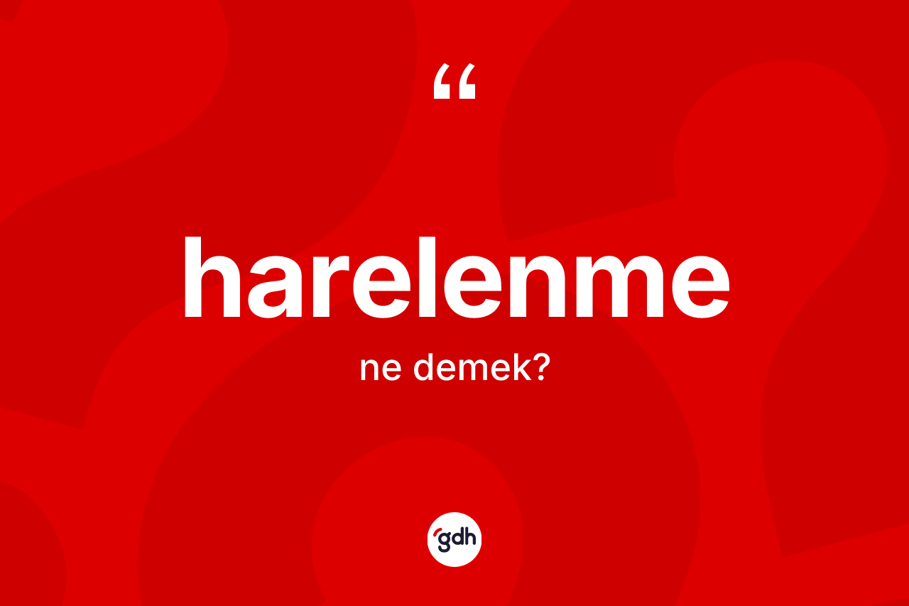 Harelenme kelimesinin sözlükteki tanımı nedir? Harelenme kelimesinin TDK anlamı nedir?