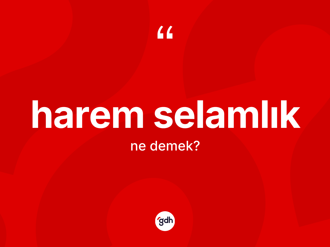 Harem selamlık ne demek? Harem selamlığın sözlükteki anlamı nedir?