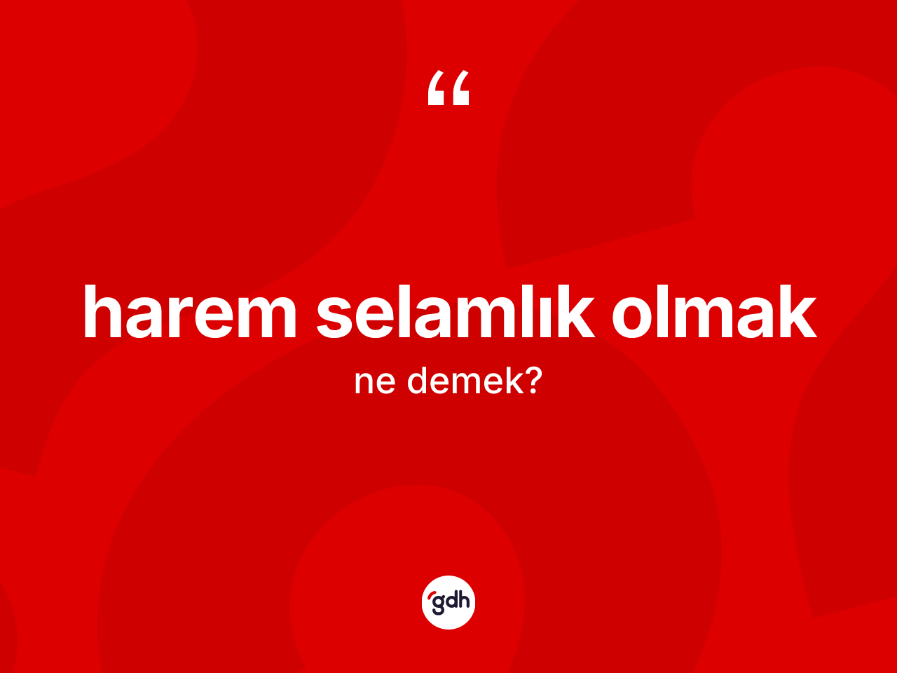 Harem selamlık olmak sözü nedir? Harem selamlık olmak ifadesi hangi durumlarda kullanılır