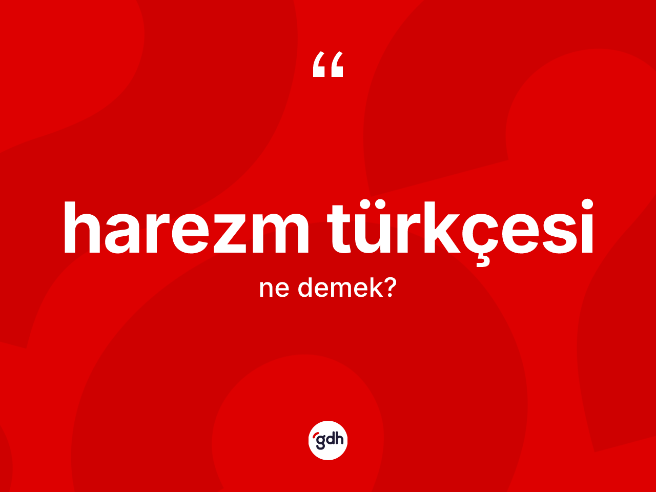 Harezm Türkçesi kelimesi ne demek? Harezm Türkçesi'nin sözlükteki anlamı nedir?
