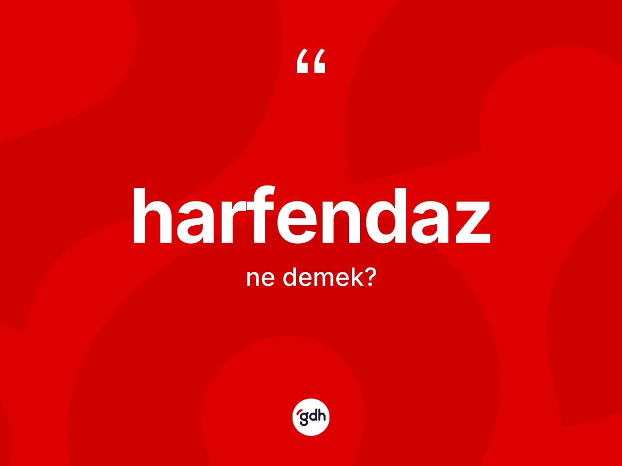 Harfendaz kelimesi ne anlama gelir? Harfendazın TDK'ya göre anlamı nedir?