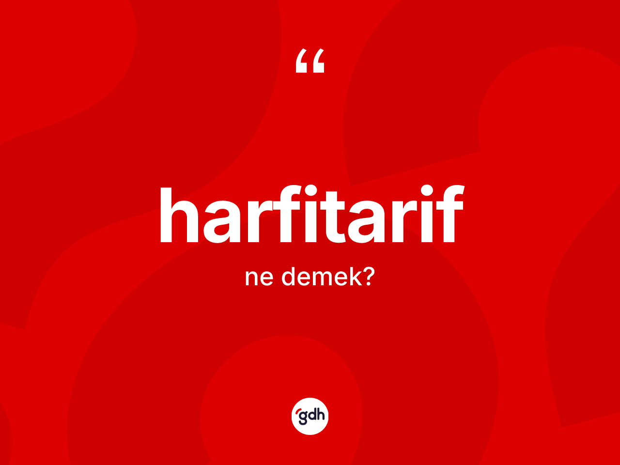 Harfitarif ne anlama gelir? Harfitarifin TDK'ya göre anlamı nedir?