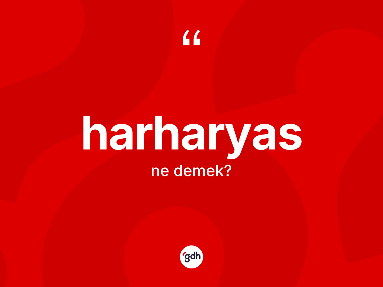 Harharyas kelimesi ne anlama gelir? Harharyas kelimesinin özellikleri nelerdir?