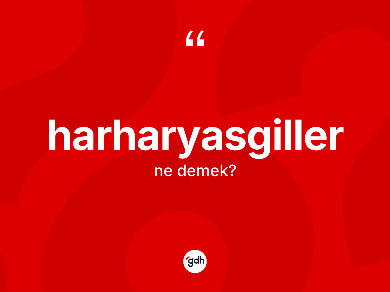 Harharyasgiller ne demek? Harharyasgillerin TDK'ya göre anlamı nedir?