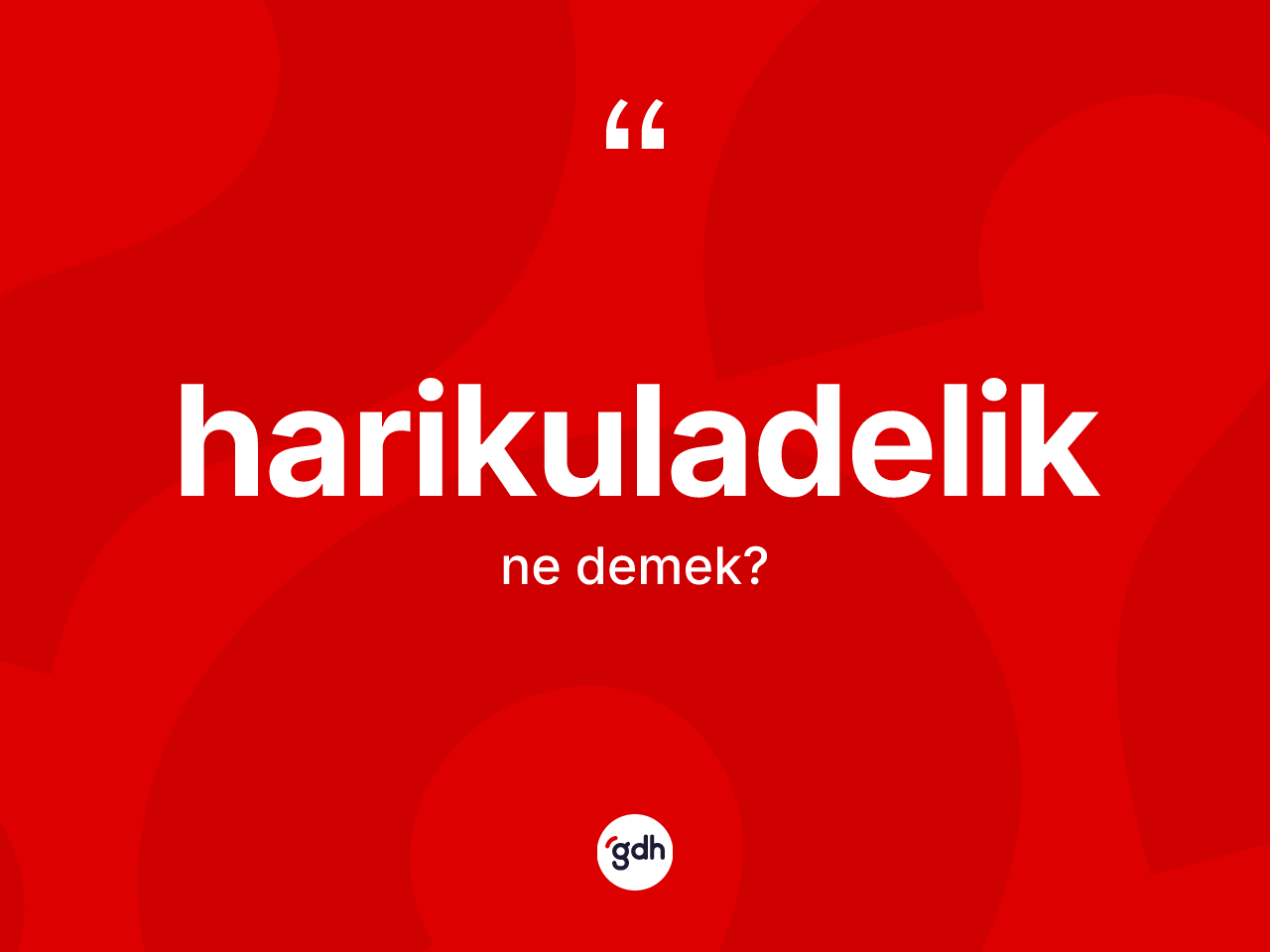 Harikuladelik ne anlama gelir? Harikuladelik kelimesinin kaç farklı anlamı var?