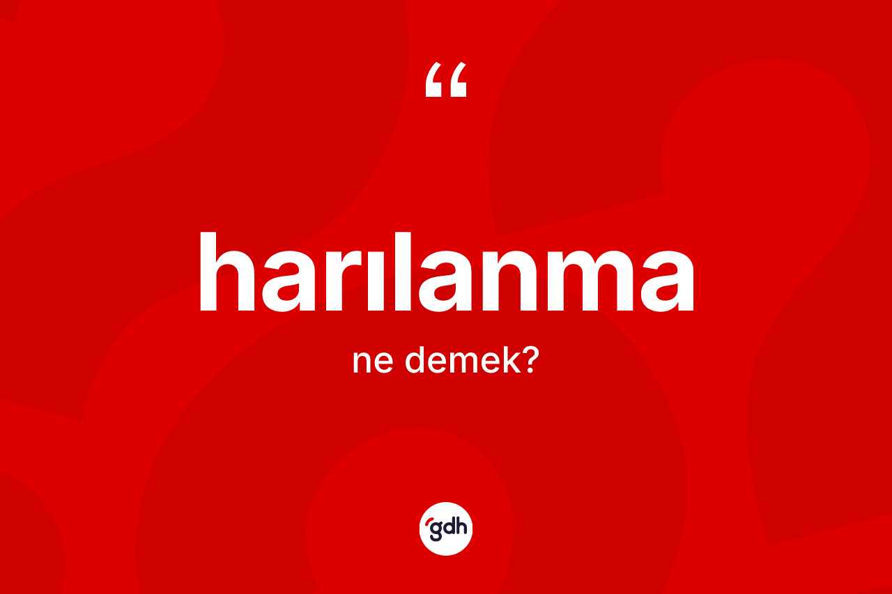 Harılanma nedir? Harılanma kelimesinin özellikleri nelerdir?